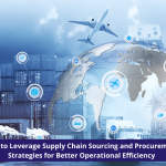 How to Leverage Supply Chain Sourcing and Procurement Strategies for Better Operational Efficiency