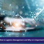 What is Logistics Management and Why is it Important