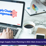 Strategic Supply Chain Planning in 2022: Main Areas to Focus