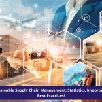 Sustainable Supply Chain Management: Statistics, Importance, Best Practices
