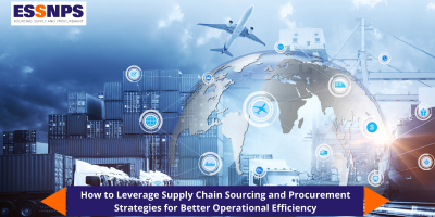 How to Leverage Supply Chain Sourcing and Procurement Strategies for Better Operational Efficiency