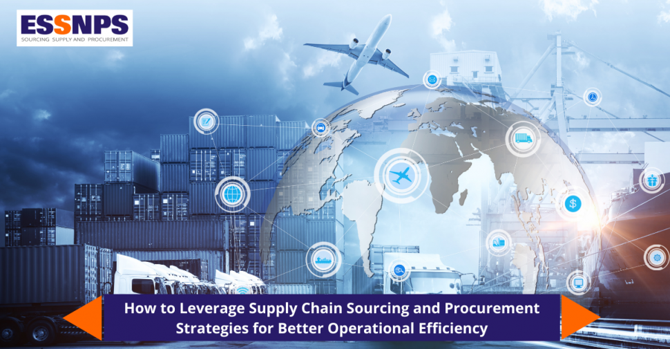 How to Leverage Supply Chain Sourcing and Procurement Strategies for Better Operational Efficiency